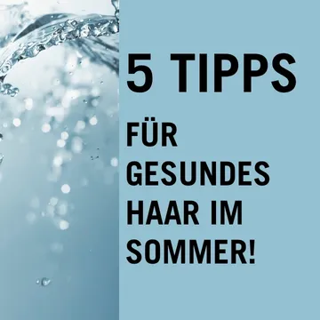 5 Tipps für gesundes Haar im Sommer